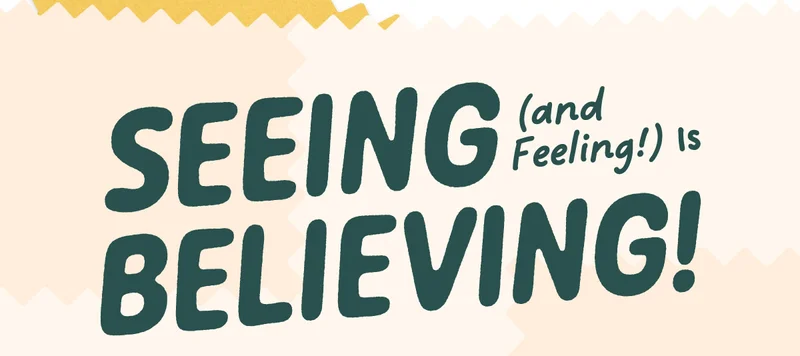 Seeing (and Feeling!) Is Believing
