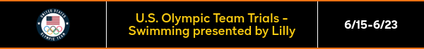 U.S. Olympic Team Trials - Swimming presented by Lilly - 6/15-6/23