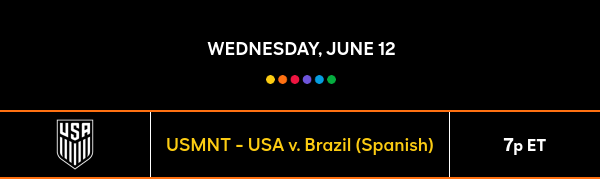 Wednesday, June 12 - USMNT - USA v. Brazil (Spanish) - 7p ET