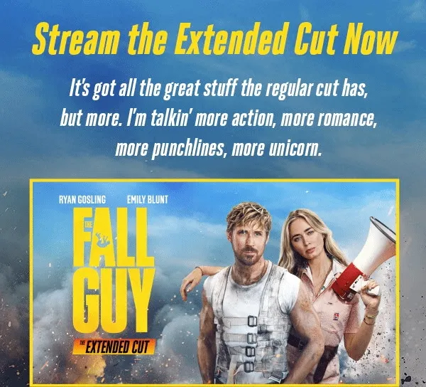 Stream the Extended Cut Now - It's got all the great stuff the regular cut has, but more. I'm talkin' more action, more romance, more punchlines, more unicorn.