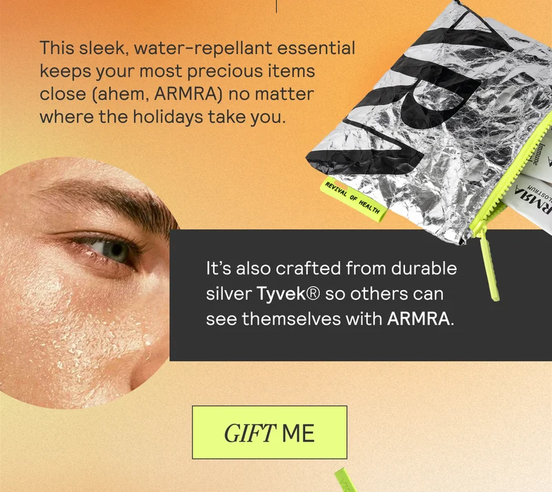 This sleek, water-repellant essential keeps your most precious items close (ahem, ARMRA) no matter where the holidays take you. It’s also crafted from durable silver Tyvek® so others can see themselves with ARMRA. GIFT ME