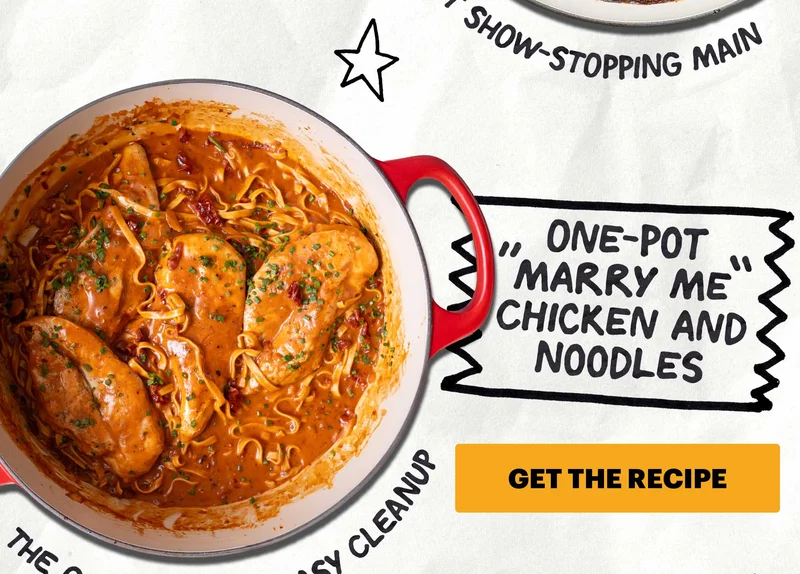 Header: One-Pot “Marry Me” Chicken and Noodles Sub-header: “The Greatest for Easy Cleanup”  CTA: GET THE RECIPE