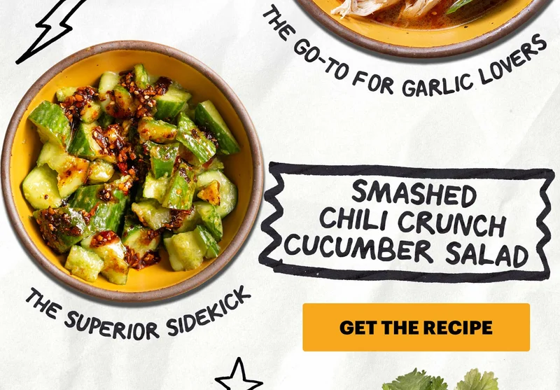 Header: Smashed Chili Crunch Cucumber Salad  Sub-header: “The Superior Sidekick”  CTA: GET THE RECIPE