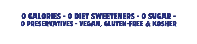 0 calories, 0 diet sweeteners, 0 sugar