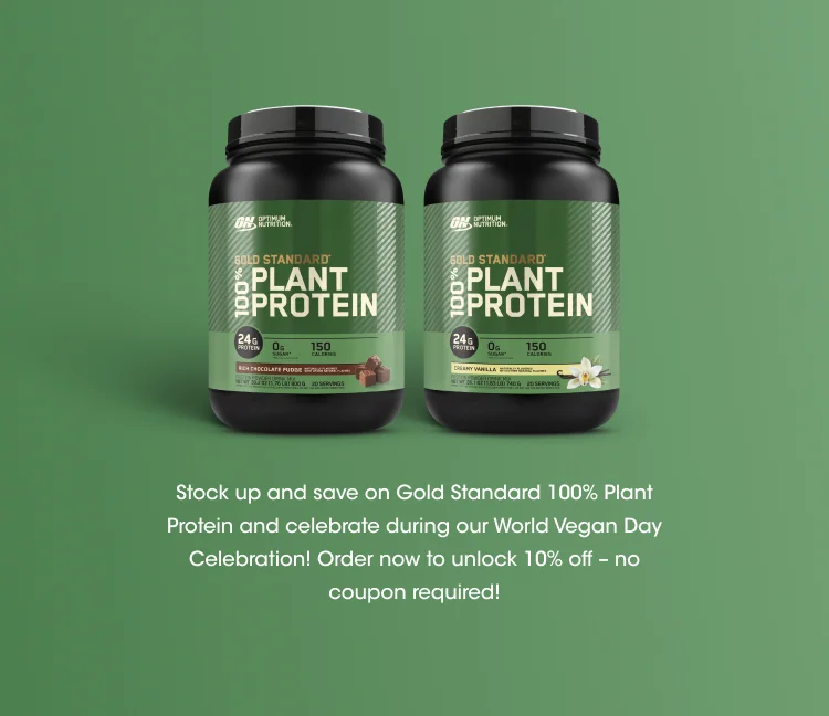 Stock up and save on Gold Standard 100% Plant Protein and celebrate during our World Vegan Day Celebration! Order now to unlock 10% off - no coupon required!