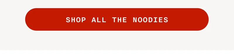 SHOP ALL THE NOODIES