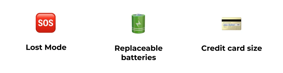 Lost mode; Replaceable batteries; Credit Card Size