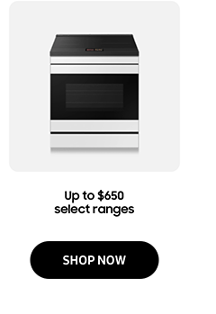Up to $650 select ranges - SHOP NOW