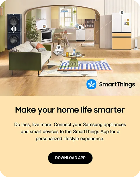 Make your home life smarter - Do less, live more. Connect your Samsung appliances and smart devices to the SmartThings App for a personalized lifestyle experience. - DOWNLOAD APP