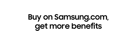 Buy on Samsung.com, get more benefits