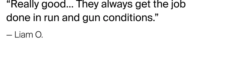 Really good... They always get the job done in run and gun conditions."