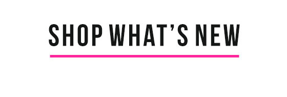 SHOP WHAT'S NEW