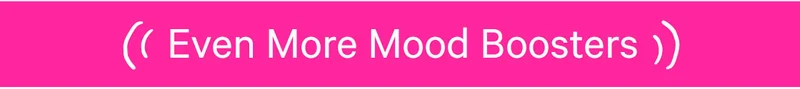 Even More Mood Boosters