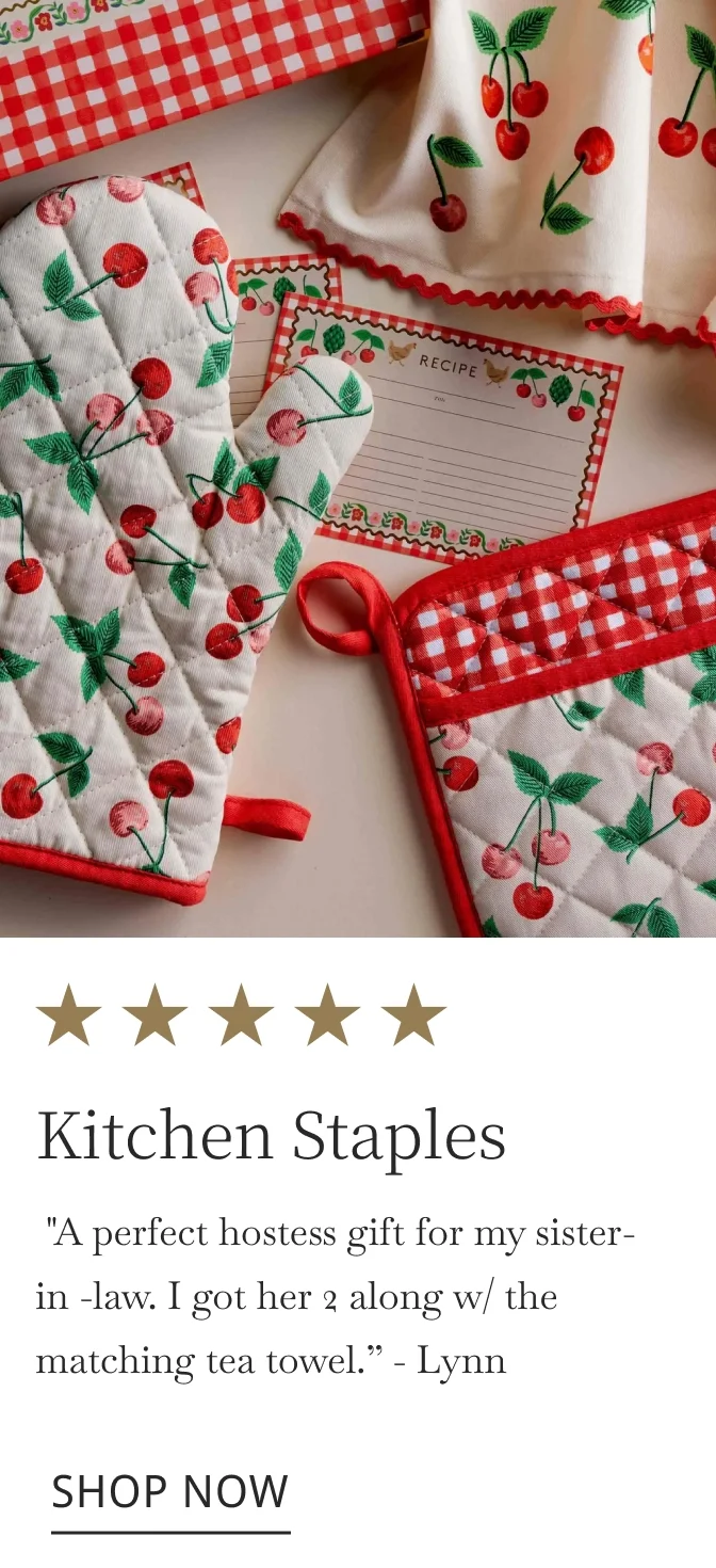 Kitchen Staples  "A perfect hostess gift for my sister-in -law. I got her 2 along w/ the matching tea towel.” - Lynn. SHOP NOW