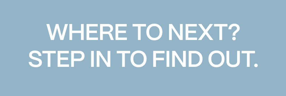 Where to next? Step in to find out.
