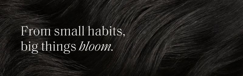 From small habits, big things bloom
