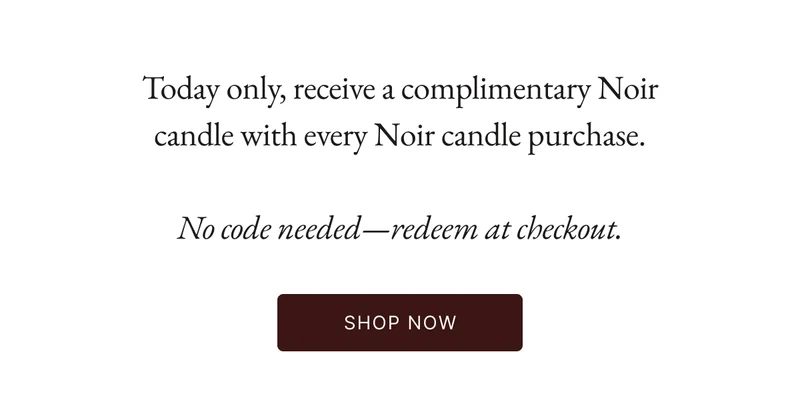 Today only receive a complementary Noir Candle