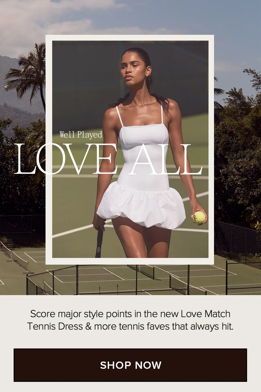 Well Played LOVE ALL Score major style points in the new Love Match Tennis Dress & more tennis faves that always hit. SHOP NOW. IT'S (TENNIS) DRESS SEASON