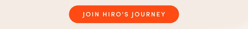JOIN HIRO'S JOURNEY