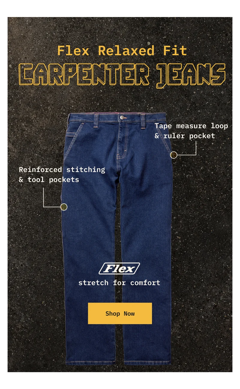 FLEX Relaxed Fit Carpenter Jeans. Reinforced stitching & tool pockets. Tape measure loop & ruler pocket. FLEX stretch for comfort. Shop Now.