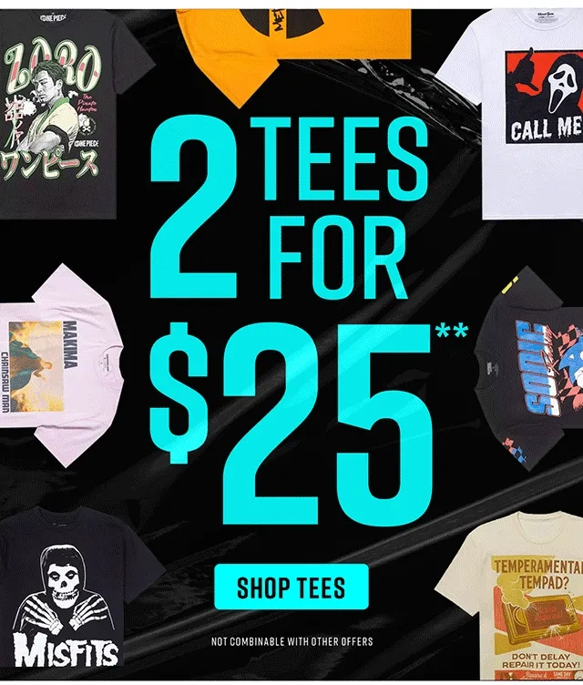 2 Tees For $25 Shop Now