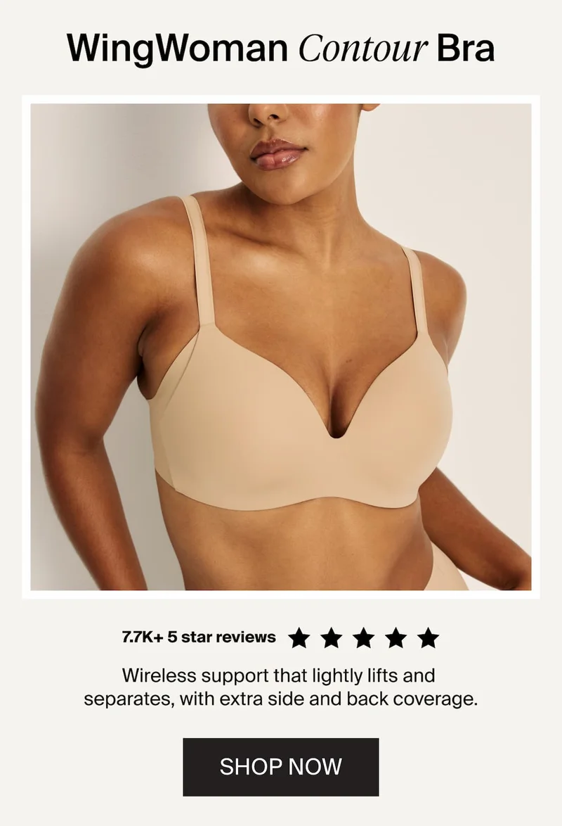 WingWoman Contour Bra. 7.7k+ 5 star reviews. Wireless support that lightly lifts and separates, with extra side and back coverage. SHOP NOW