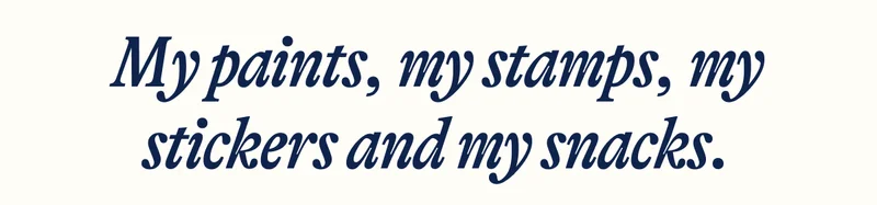 My paints, my stamps, my stickers and my snacks.