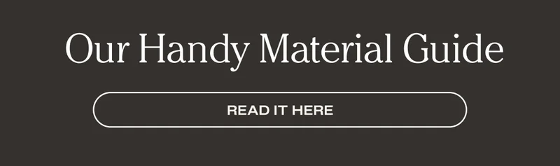 Our Handy Material Guide - Read it here