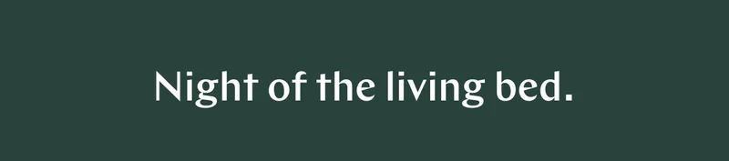 Night of the living bed. >>