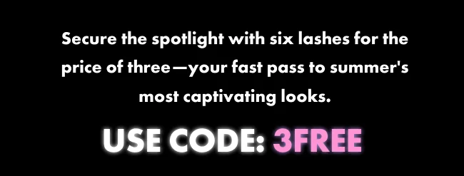 Secure the spotlight with six lashes for the price of three—your fast pass to summer's most captivating looks. USE CODE: 3FREE