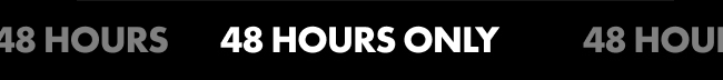 48 hours only