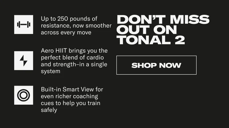 Don't Miss Out On Tonal 2. Shop Now