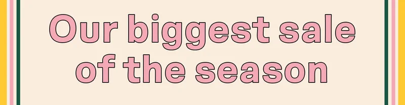 Our biggest sale of the season!