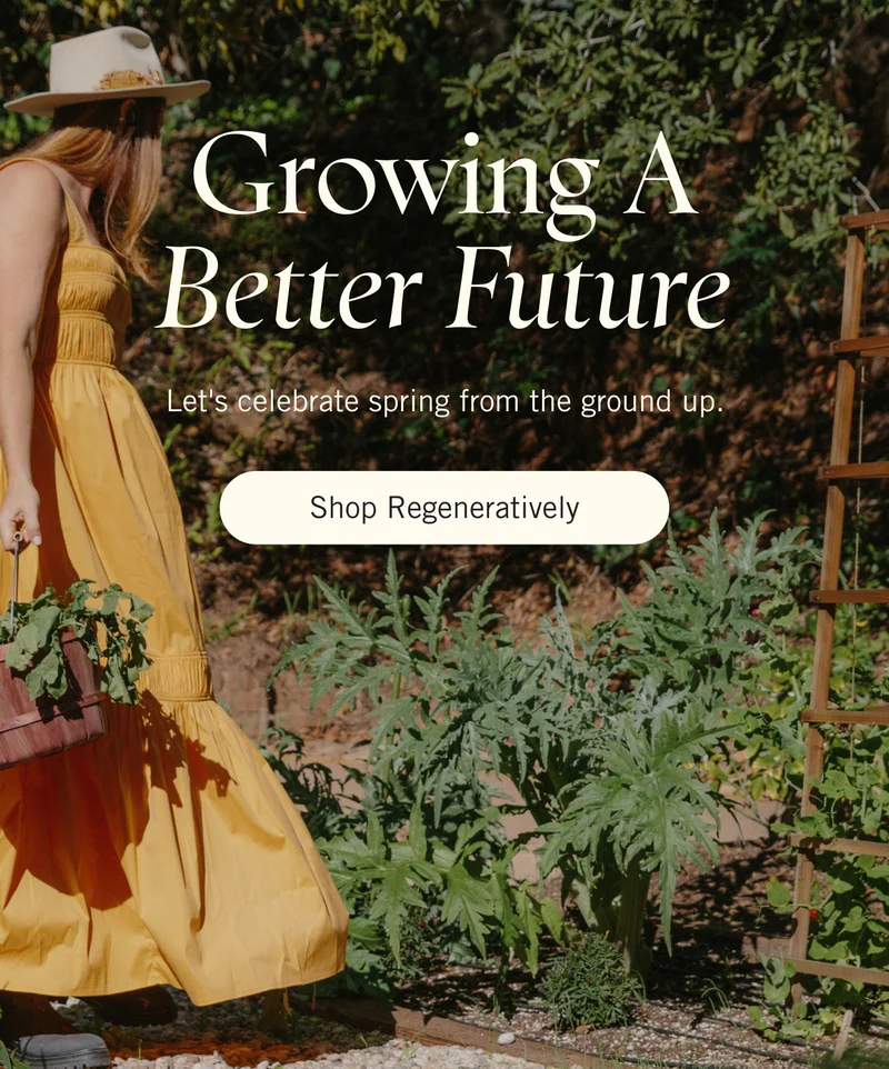 Growing A Better Future Let's celebrate spring from the ground up. Shop Regeneratively.