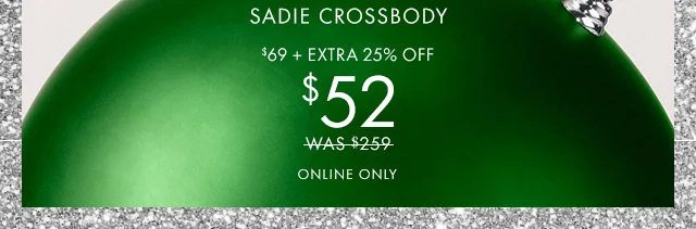Sadie Crossbody $69 + Extra 25% Off $52 Was $259 ONLINE ONLY