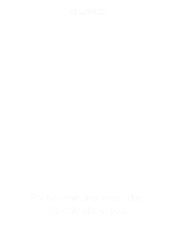 For two minutes every day it's only about you