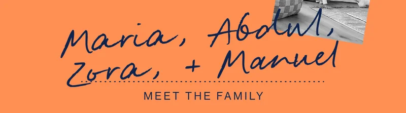 Maria, Abdul, Zora, Manuel. Meet The Family