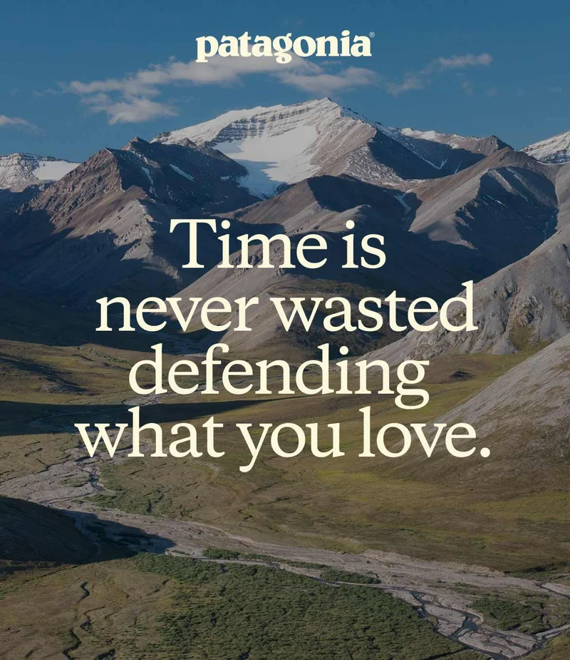 Patagonia. Time is never wasted defending what you love.