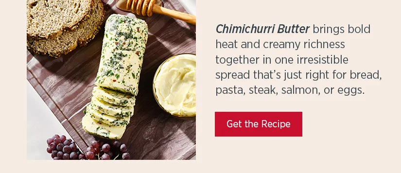 Chimichurri Butter brings hold heat and creamy richness together in one irresistible spread that's just right bor bread, pasta, steak, salmon, or eggs.