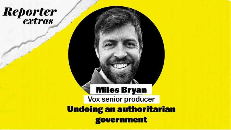 Reporter Extras: Miles Bryan on Undoing an authoritarian government