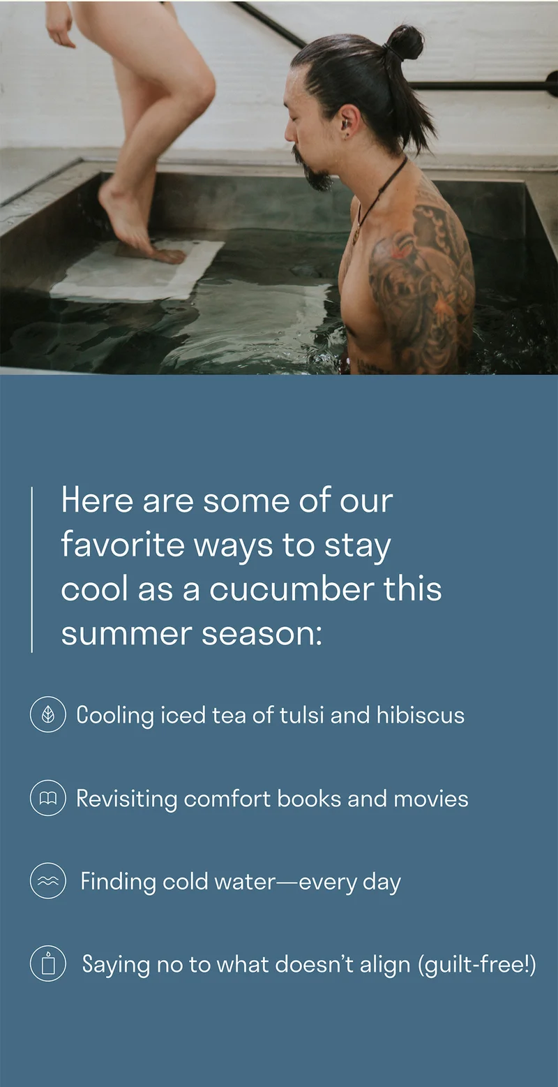 Here are some of our favorite ways to stay cool as a cucumber this summer season: