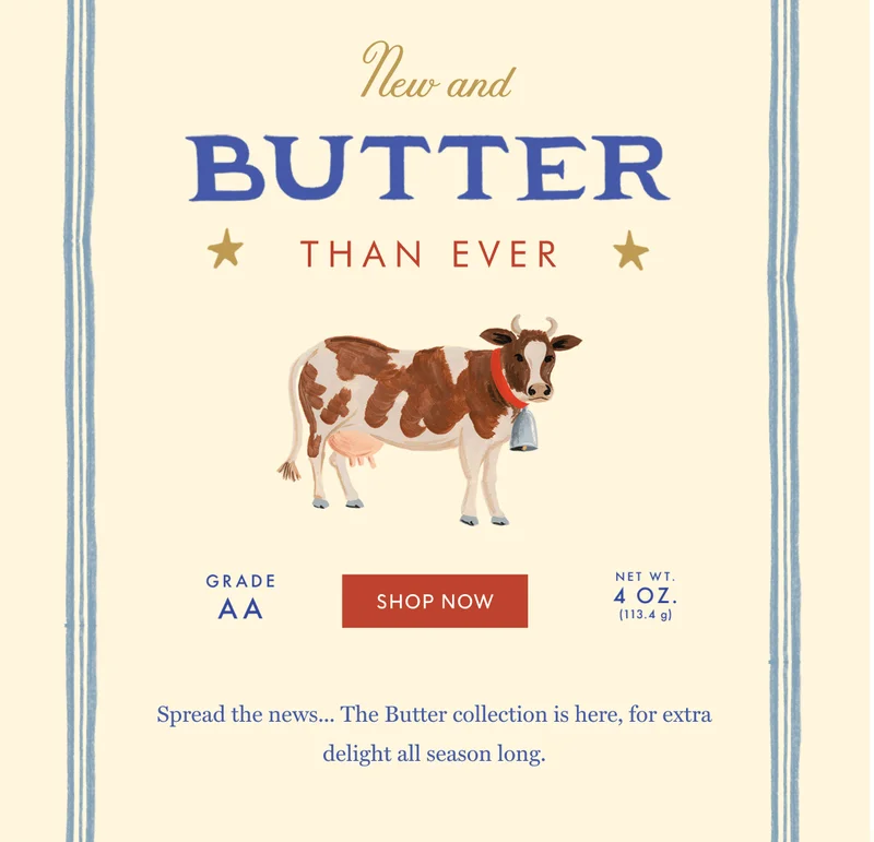 New and BUTTER THAN EVER | SHOP NOW | Spread the news... The Butter collection is here, for extra delight all season long.