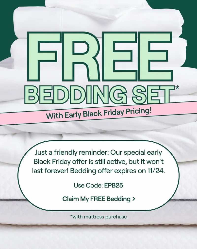 FREE Bedding Set with mattress purchase + Early Black Friday Pricing! Just a friendly reminder: Our special early Black Friday offer is still active, but it won't last forever! Use Code: discount code >