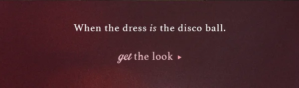 when the dress is the disco bal. get the look