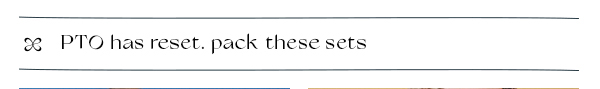 pto has reset. pack these sets