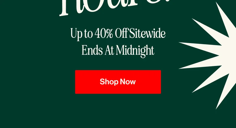 Final Hours! Up to 40% Off Sitewide Ends At Midnight Shop Now