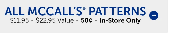 All McCall Patterns - $11.95 - $22.95 Value - 50¢ - In-Store Only