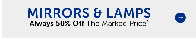 Mirrors & Lamps - Always 50% Off The Marked Price*
