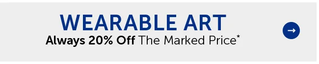 Wearable Art - Always 20% Off The Marked Price