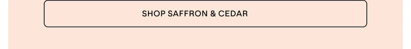 NEW SAFFRON & CEDAR DEODORANT AND BODY WASH. AVAILABLE NOW.
